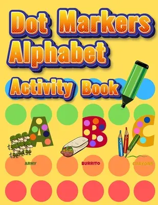 Dot Markers Alphabet Activity Book: Könnyen irányított NAGY DOTS Csinálj naponta egy pöttyös oldalt Óriás, nagy, óriás és aranyos ábécé művészeti festékfestő gyerekek kisgyermekeknek, - Dot Markers Alphabet Activity Book: Easy Guided BIG DOTS Do a dot page a day Giant, Large, Jumbo and Cute Alphabet Art Paint Daubers Kids for Toddler,