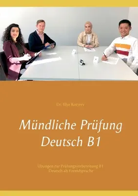 Szóbeli vizsga német B1: gyakorlatok a B1 német mint idegen nyelv vizsgára való felkészüléshez. - Mndliche Prfung Deutsch B1: bungen zur Prfungsvorbereitung B1 Deutsch als Fremdsprache