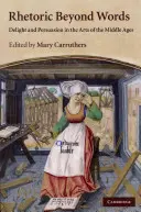 Retorika a szavakon túl: Öröm és meggyőzés a középkor művészetében - Rhetoric Beyond Words: Delight and Persuasion in the Arts of the Middle Ages