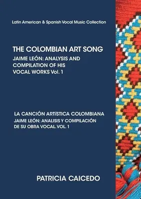 A KOLUMBIAI MŰVÉSZDAL Jaime Leon: Vokális műveinek elemzése és összeállítása. 1. kötet - THE COLOMBIAN ART SONG Jaime Leon: Analysis and compilation of his vocal works. Vol.1
