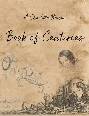 A Charlotte Mason Évszázadok könyve - A Charlotte Mason Book of Centuries