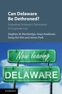 Delaware-t trónfosztottá lehet-e tenni? Delaware uralmának értékelése a társasági jogban - Can Delaware Be Dethroned?: Evaluating Delaware's Dominance of Corporate Law