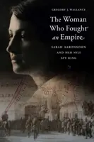 A nő, aki egy birodalom ellen harcolt: Sarah Aaronsohn és a Nili kémgyűrűje - The Woman Who Fought an Empire: Sarah Aaronsohn and Her Nili Spy Ring