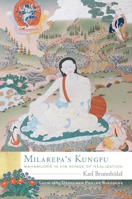 Milarepa kungfuja: Mahamudra az önmegvalósításról szóló dalaiban - Milarepa's Kungfu: Mahamudra in His Songs of Realization