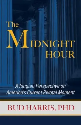 Az éjféli óra: Egy jungi nézőpont Amerika jelenlegi sorsfordító pillanatáról - The Midnight Hour: A Jungian Perspective on America's Current Pivotal Moment