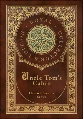 Tamás bácsi kunyhója (Royal Collector's Edition) (Annotated) (Case Laminate Hardcover with Jacket) - Uncle Tom's Cabin (Royal Collector's Edition) (Annotated) (Case Laminate Hardcover with Jacket)