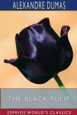 A fekete tulipán (Esprios Classics) - The Black Tulip (Esprios Classics)