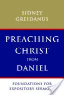 Krisztus prédikálása Dánielből: alapjai a kijelentő prédikációknak - Preaching Christ from Daniel: Foundations for Expository Sermons