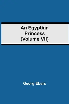 Egy egyiptomi hercegnő (VII. kötet) - An Egyptian Princess (Volume VII)