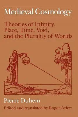 Középkori kozmológia: A végtelenség, a hely, az idő, az üresség és a világok sokaságának elméletei - Medieval Cosmology: Theories of Infinity, Place, Time, Void, and the Plurality of Worlds