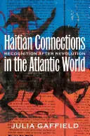 Haiti kapcsolatok az atlanti világban: Elismerés a forradalom után - Haitian Connections in the Atlantic World: Recognition after Revolution