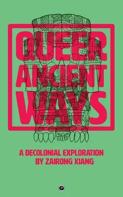 Queer ősi utak: A Decolonial Exploration - Queer Ancient Ways: A Decolonial Exploration