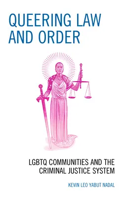 Queering Law and Order: LMBTQ közösségek és a büntető igazságszolgáltatási rendszer - Queering Law and Order: LGBTQ Communities and the Criminal Justice System