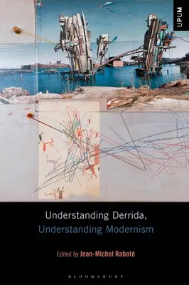 Derrida megértése, a modernizmus megértése - Understanding Derrida, Understanding Modernism