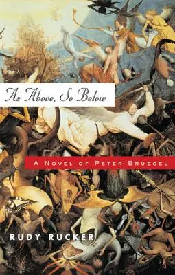 Ahogy fent, úgy lent: Peter Bruegel regénye - As Above, So Below: A Novel of Peter Bruegel