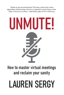 Unmute!: Hogyan sajátítsuk el a virtuális megbeszéléseket és nyerjük vissza az épelméjűségünket? - Unmute!: How to Master Virtual Meetings and Reclaim Your Sanity