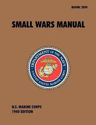 Kis háborúk kézikönyve: Az amerikai tengerészgyalogság hivatalos tábori kézikönyve, 1940-es felülvizsgálat - Small Wars Manual: The Official U.S. Marine Corps Field Manual, 1940 Revision