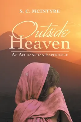 A mennyországon kívül: Egy afganisztáni tapasztalat - Outside Heaven: An Afghanistan Experience