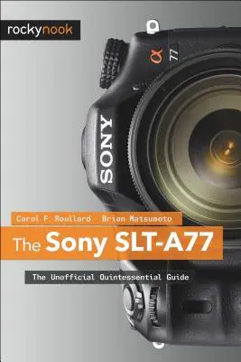 A Sony SLT-A77: A nem hivatalos kvintesszenciális útmutató - The Sony SLT-A77: The Unofficial Quintessential Guide