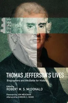 Thomas Jefferson életei: Az életrajzírók és a történelemért folytatott harc - Thomas Jefferson's Lives: Biographers and the Battle for History