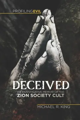 Becsapott: Egy nyomozói emlékirat a Cion Society szektáról - Deceived: An Investigative Memoir of the Zion Society Cult