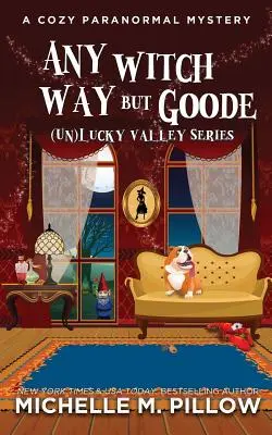 Any Witch Way But Goode: A Cozy Paranormal Mystery (Boszorkányos út, de jó) - Any Witch Way But Goode: A Cozy Paranormal Mystery