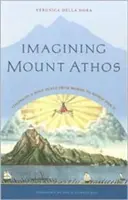 Imagining Mount Athos: Egy szent hely látomásai Homérosztól a II. világháborúig - Imagining Mount Athos: Visions of a Holy Place, from Homer to World War II