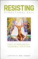 Ellenállás a strukturális gonoszság ellen: a szeretet mint ökológiai-gazdasági hivatás - Resisting Structural Evil: Love as Ecological-Economic Vocation