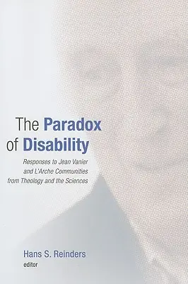 A fogyatékosság paradoxona: Válaszok Jean Vanier-re és a L'Arche közösségekre a teológia és a tudományok részéről - The Paradox of Disability: Responses to Jean Vanier and L'Arche Communities from Theology and the Sciences
