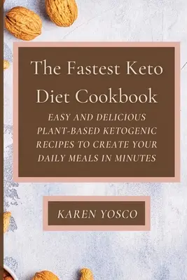 A leggyorsabb ketodiétás szakácskönyv: Könnyű és ízletes növényi alapú ketogén receptek, hogy percek alatt elkészíthesd a napi étkezésed - The Fastest Keto Diet Cookbook: Easy and delicious Plant-Based Ketogenic Recipes to Create Your Daily Meals in Minutes