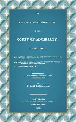 Az Admiralitás Bíróságának gyakorlata és joghatósága: Három részben I. A tengerészeti bíróság polgári joghatóságának történeti vizsgálata - The Practice and Jurisdiction of the Court of Admiralty: In Three Parts I. An Historical Examination of the Civil Jurisdiction of the Court of Admiral