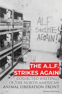 Az A.L.F. újra lecsap: Az Állatfelszabadítási Front Észak-Amerikában összegyűjtött írásai - The A.L.F. Strikes Again: Collected Writings Of The Animal Liberation Front In North America