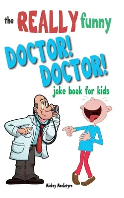 Az igazán vicces Doktor! Doktor! Vicckönyv gyerekeknek: Több mint 200 oldalba vágó, bordaszaggató vicc, amelyekkel garantáltan távol tarthatod az orvost! - The Really Funny Doctor! Doctor! Joke Book For Kids: Over 200 side-splitting, rib-tickling jokes that are guaranteed to keep the doctor at bay!