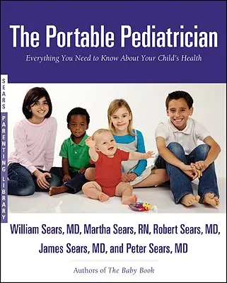 A hordozható gyermekorvos: Minden, amit gyermeke egészségéről tudni kell - The Portable Pediatrician: Everything You Need to Know About Your Child's Health