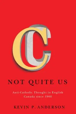 Nem egészen mi, 2: Katolikusellenes gondolkodás Anglia-Kanadában 1900 óta - Not Quite Us, 2: Anti-Catholic Thought in English Canada Since 1900