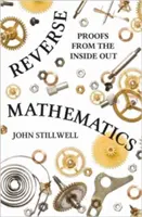 Fordított matematika: Bizonyítások belülről kifelé - Reverse Mathematics: Proofs from the Inside Out