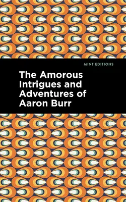 Aaron Burr szerelmi intrikái és kalandjai - The Amorous Intrigues and Adventures of Aaron Burr