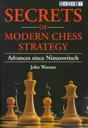 A modern sakkstratégia titkai: Nimzowitsch óta elért eredmények - Secrets of Modern Chess Strategy: Advances Since Nimzowitsch