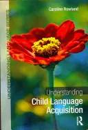 A gyermeki nyelvelsajátítás megértése (Rowland Caroline (University of Liverpool UK)) - Understanding Child Language Acquisition (Rowland Caroline (University of Liverpool UK))