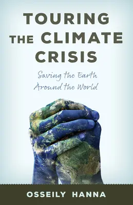 Túrázás az éghajlati válságban: A Föld megmentése a világ körül - Touring the Climate Crisis: Saving the Earth Around the World