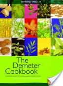 A Demeter szakácskönyv: Biodinamikus alapanyagokból készült receptek a Lukas Klinika konyhájából - The Demeter Cookbook: Recipes Based on Biodynamic Ingredients from the Kitchen of the Lukas Klinik