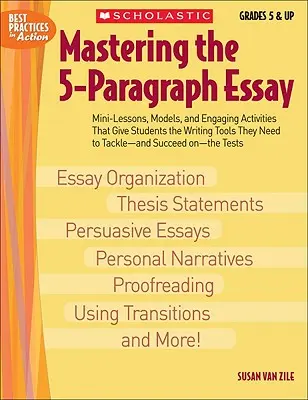 Mastering the 5-Paragraph Essay: Mini-tanórák, modellek és lebilincselő tevékenységek, amelyek megadják a diákoknak az íráshoz szükséges eszközöket, hogy megbirkózzanak - és sikerrel is járjanak. - Mastering the 5-Paragraph Essay: Mini-Lessons, Models, and Engaging Activities That Give Students the Writing Tools That They Need to Tackle--And Succ