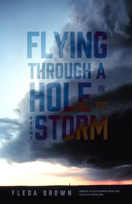 Repülés egy lyukon át a viharban: Poems - Flying Through a Hole in the Storm: Poems