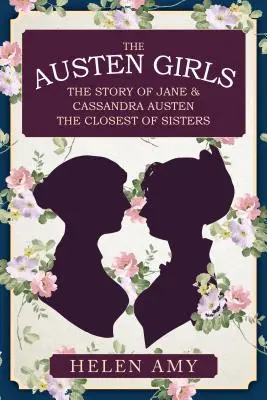 Az Austen-lányok: Austen: Jane és Cassandra Austen, a legközelebbi nővérek története - The Austen Girls: The Story of Jane & Cassandra Austen, the Closest of Sisters