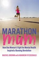 Maratoni anyuka - Hogyan inspirált egy nő harca a mentális egészségért egy futóforradalmat - Marathon Mum - How one woman's fight for mental health inspired a running revolution