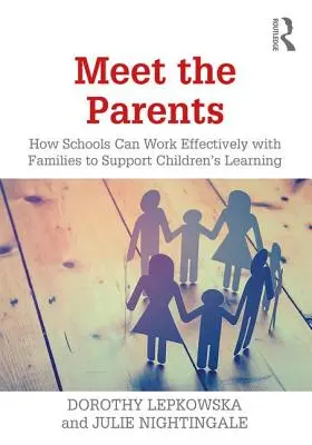 Meet the Parents: Hogyan tudnak az iskolák hatékonyan együttműködni a családokkal a gyermekek tanulásának támogatása érdekében? - Meet the Parents: How Schools Can Work Effectively with Families to Support Children's Learning