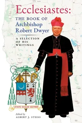 Prédikátor (Robert Dwyer érsek könyve): Válogatás írásaiból - Ecclesiastes (The Book of Archbishop Robert Dwyer): A Selection of His Writings