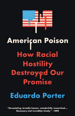 Amerikai méreg: Hogyan tette tönkre ígéretünket a faji ellenségeskedés - American Poison: How Racial Hostility Destroyed Our Promise