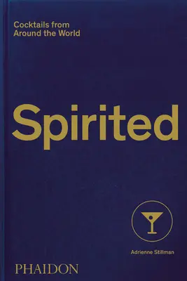 Spirited: Koktélok a világ minden tájáról - Spirited: Cocktails from Around the World