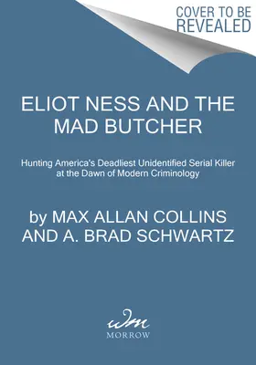 Eliot Ness és az őrült mészáros: Egy sorozatgyilkos vadászata a modern kriminológia hajnalán - Eliot Ness and the Mad Butcher: Hunting a Serial Killer at the Dawn of Modern Criminology